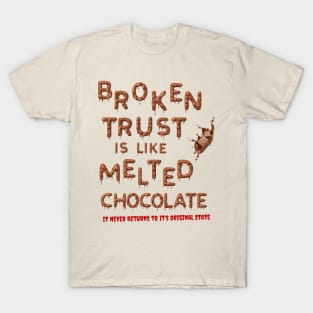 Broken Trust is Like Melted Chocolate T-Shirt